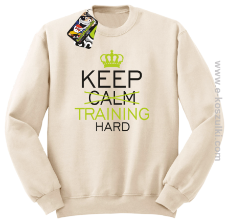 Keep Calm and TRAINING HARD - bluza bez kaptura STANDARD 