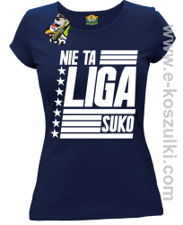 Nie ta liga Suko - koszulka damska granatowa