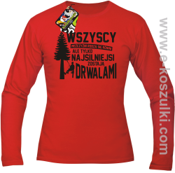 Wersja Simple WSZYSCY MĘŻCZYŹNI rodzą się równi TYLKO NAJSILNIEJSI ZOSTAJĄ DRWALAMI - longsleeve męski czerwony