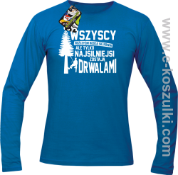 Wersja Simple WSZYSCY MĘŻCZYŹNI rodzą się równi TYLKO NAJSILNIEJSI ZOSTAJĄ DRWALAMI - longsleeve męski niebieski