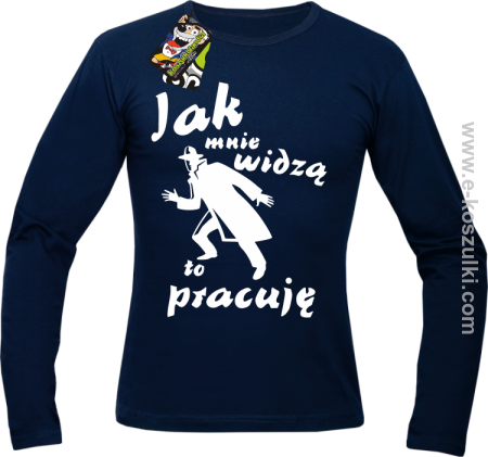 Jak mnie widzą to pracuję - longsleeve męski 