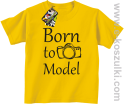 Born to model - koszulka dziecięca żółta