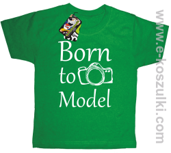 Born to model - koszulka dziecięca zielona