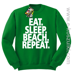 Eat Sleep Beach Repeat - bluza bez kaptura STANDARD zielona