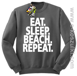 Eat Sleep Beach Repeat - bluza bez kaptura STANDARD szara