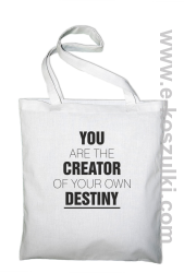 You are the CREATOR of your own DESTINY - eko torba biała