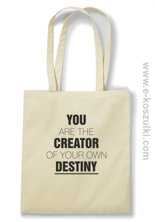 You are the CREATOR of your own DESTINY - eko torba beżowa