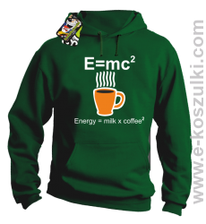 E=mc2 - Energy = Milk x Coffee 2 - bluza z kapturem zielona