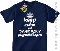 Keep Calm and trust your Pshysiotherapist - koszulka dziecięca granatowa