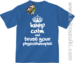 Keep Calm and trust your Pshysiotherapist - koszulka dziecięca niebieska