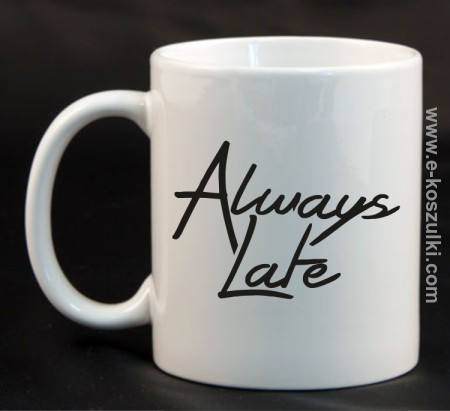 Always Late - kubek 