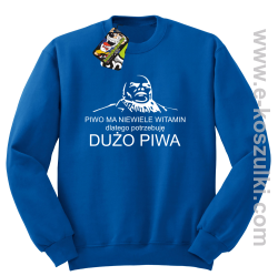 Piwo ma niewiele witamin dlatego potrzebuję dużo piwa - bluza bez kaptura niebieska