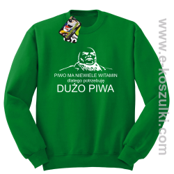 Piwo ma niewiele witamin dlatego potrzebuję dużo piwa - bluza bez kaptura zielona