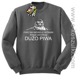 Piwo ma niewiele witamin dlatego potrzebuję dużo piwa - bluza bez kaptura szara