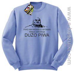 Piwo ma niewiele witamin dlatego potrzebuję dużo piwa - bluza bez kaptura błękitna