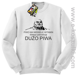 Piwo ma niewiele witamin dlatego potrzebuję dużo piwa - bluza bez kaptura biała 