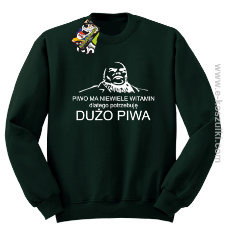 Piwo ma niewiele witamin dlatego potrzebuję dużo piwa - bluza bez kaptura 