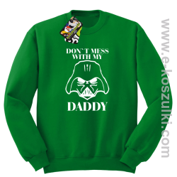 Don`t mess with my daddy - bluza z kapturem - bluza STANDARD bez kaptura zielona