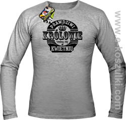 Prawdziwi królowie rodzą się w KWIETNIU - longsleeve męski melanż 