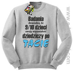 Badania dowodzą że 9 na 10 dzieci swoją wspaniałość dziedziczy po Tacie - bluza bez kaptura STANDARD melanż 