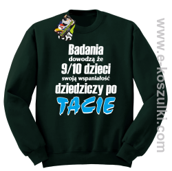 Badania dowodzą że 9 na 10 dzieci swoją wspaniałość dziedziczy po Tacie - bluza bez kaptura STANDARD butelkowa