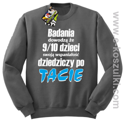 Badania dowodzą że 9 na 10 dzieci swoją wspaniałość dziedziczy po Tacie - bluza bez kaptura STANDARD szara