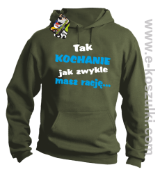 Tak kochanie jak zwykle masz rację - bluza z kapturem khaki