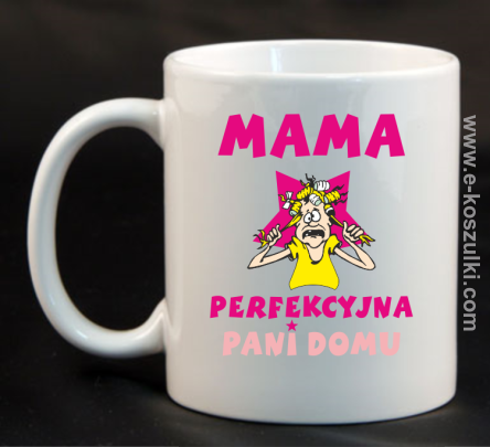 MAMA  perfekcyjna Pani domu - kubek 