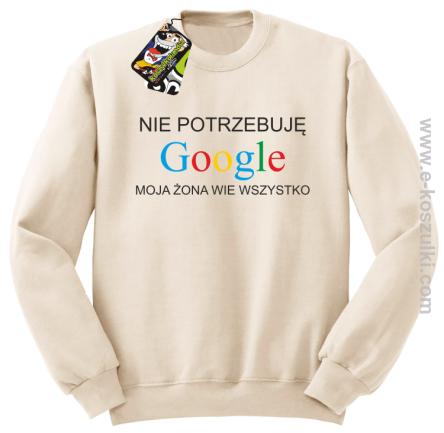 Nie potrzebuję Google moja żona wie wszystko - bluza STANDARD bez kaptura beżowa