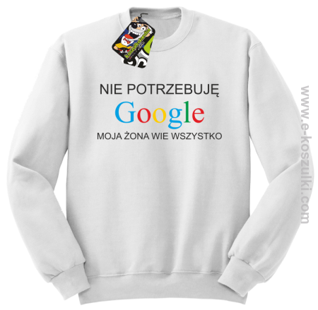 Nie potrzebuję Google moja żona wie wszystko - bluza STANDARD bez kaptura 