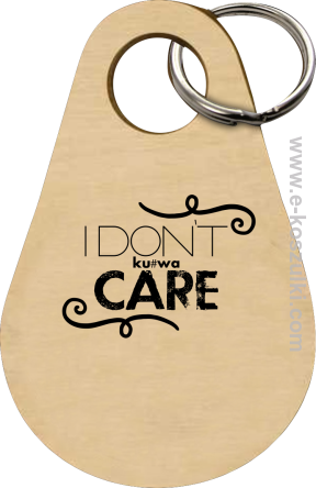 I Don`t kurwa Care - brelok 