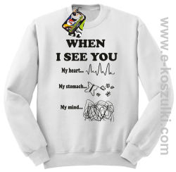 When I See you My Heart My Stomach My Mind - bluza bez kaptura STANDARD biała