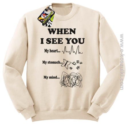 When I See you My Heart My Stomach My Mind - bluza bez kaptura STANDARD beżowa