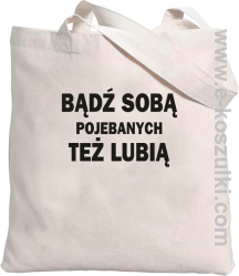 Bądź sobą pojebanych też lubią - torba bawełniana EKO beżowa