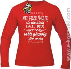 Nie przejmuję sie starością dalej będę robił głupoty tylko wolniej - longsleeve męski czerwony