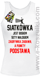 Siatkówka jest bogiem sety nałogiem zagrywka zabawą a punkty podstawą - top damski biały
