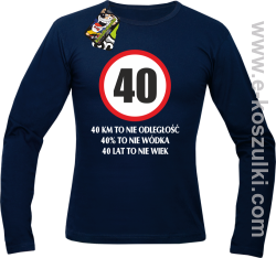 40 KM TO NIE ODLEGŁOŚĆ 40% to nie wódka 40 lat to nie wiek - Longsleeve męski granatowy