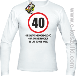 40 KM TO NIE ODLEGŁOŚĆ 40% to nie wódka 40 lat to nie wiek - Longsleeve męski biały