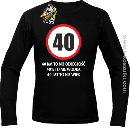 40 KM TO NIE ODLEGŁOŚĆ 40% to nie wódka 40 lat to nie wiek - Longsleeve męski czarny