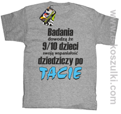 Badania dowodzą że 9 na 10 dzieci swoją wspaniałość dziedziczy po Tacie - koszulka dziecięca melanż 