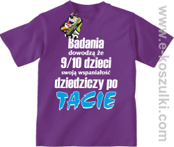 Badania dowodzą że 9 na 10 dzieci swoją wspaniałość dziedziczy po Tacie - koszulka dziecięca fioletowa