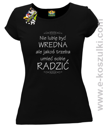 Nie lubię być wredna ale jakoś trzeba umieć sobie radzić - koszulka damska taliowana czarna