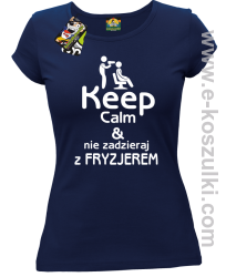 Keep Calm _ Nie zadzieraj z Fryzjerem - SUSZARKA - koszulka damska granatowa