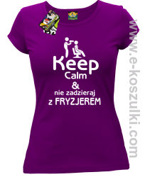 Keep Calm _ Nie zadzieraj z Fryzjerem - SUSZARKA - koszulka damska fioletowa