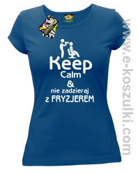 Keep Calm _ Nie zadzieraj z Fryzjerem - SUSZARKA - koszulka damska niebieska 