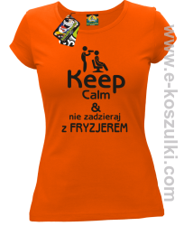 Keep Calm _ Nie zadzieraj z Fryzjerem - SUSZARKA - koszulka damska pomarańczowa