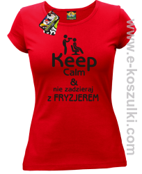 Keep Calm _ Nie zadzieraj z Fryzjerem - SUSZARKA - koszulka damska czerwona