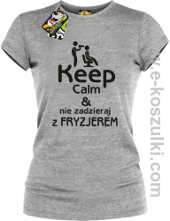 Keep Calm _ Nie zadzieraj z Fryzjerem - SUSZARKA - koszulka damska melanż 