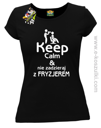 Keep Calm _ Nie zadzieraj z Fryzjerem - SUSZARKA - koszulka damska czarna