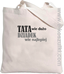 Tata wie wszystko - Dziadek wie najlepiej - torba bawełniana eko